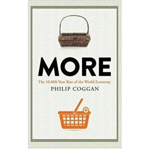 More. The 10, 000-Year Rise of the World Economy, Paperback - Philip Coggan imagine