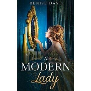A Modern Lady Lost in Time: A Contemporary, Feel-Good Time Travel Romance, Paperback - Denise Daye imagine