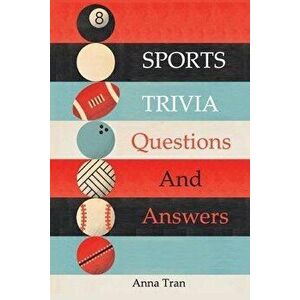 Sports Trivia Questions And Answers, Paperback - Anna Tran imagine
