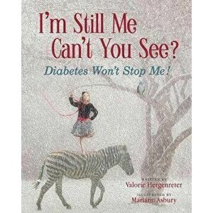 I'm Still Me, Cant You See?: Diabetes Won't Stop Me, Paperback - Valorie Hergenreter imagine
