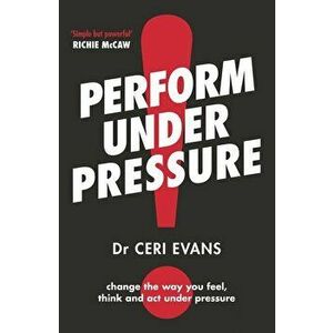 Perform Under Pressure, Paperback - Ceri Evans imagine