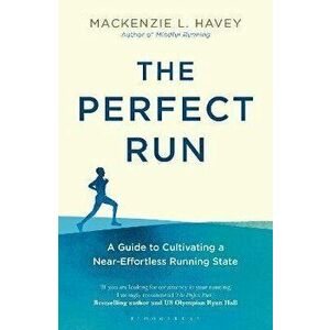 Perfect Run. A Guide to Cultivating a Near-Effortless Running State, Paperback - Mackenzie L. Havey imagine
