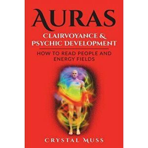 Auras: Clairvoyance & Psychic Development: Energy Fields and Reading People, Paperback - Crystal Muss imagine
