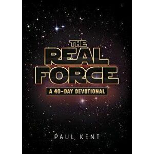 The Real Force: A 40 Day Devotional, Paperback - Paul Kent imagine