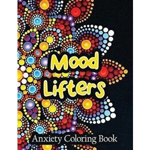 Mood Lifters Anxiety Coloring Book: A Scripture Coloring Book for Adults & Teens, Relaxing & Creative Art Activities on High-Quality Extra-Thick Perfo imagine