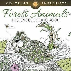 Forest Animals Designs Coloring Book For Grown Ups, Paperback - Coloring Therapist imagine