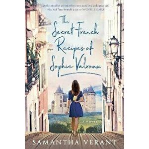 The Secret French Recipes of Sophie Valroux, Paperback - Samantha V rant imagine