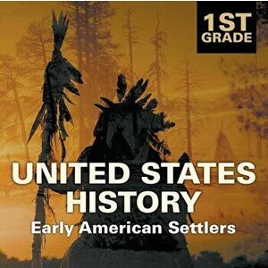 1st Grade United States History: Early American Settlers, Paperback - Baby Professor imagine