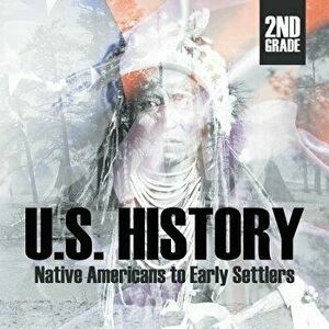 2nd Grade U.S. History: Native Americans to Early Settlers, Paperback - Baby Professor imagine