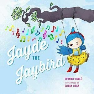 Jayde the Jaybird, Hardcover - Brandee Buble imagine