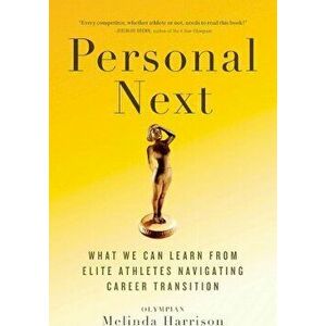 Personal Next: What We Can Learn from Elite Athletes Navigating Career Transition, Paperback - Melinda Harrison imagine