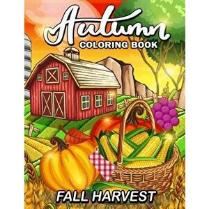 Fall Harvest: Autumn Coloring Book Featuring Relaxing Nature Country Scenes and Beautiful Fall Landscapes, Paperback - Rocket Publishing imagine