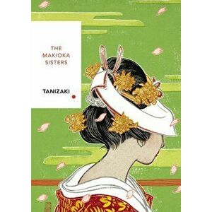 Makioka Sisters. Vintage Classics Japanese Series, Paperback - Junichiro Tanizaki imagine
