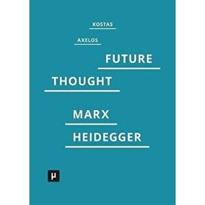 Introduction to a Future Way of Thought: On Marx and Heidegger, Paperback - Kostas Axelos imagine