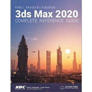 Kelly L. Murdock's Autodesk 3ds Max 2020 Complete Reference Guide, Paperback - Kelly L. Murdock imagine