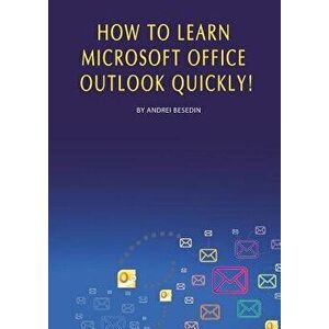 How to Learn Microsoft Office Outlook Quickly!, Paperback - Andrei Besedin imagine