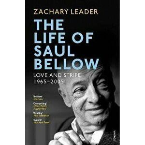 Life of Saul Bellow. Love and Strife, 1965-2005, Paperback - Zachary Leader imagine