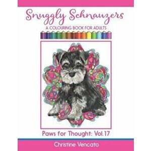 Snuggly Schnauzers: A Colouring Book for Adults, Paperback - Christine Vencato imagine