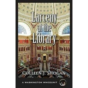 Larceny at the Library, Paperback - Colleen Shogan imagine