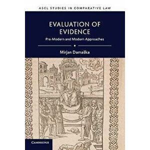 Evaluation of Evidence. Pre-Modern and Modern Approaches, Paperback - Mirjan Damaska imagine