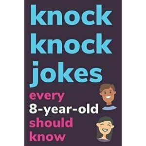 Knock Knock Jokes Every 8 Year Old Should Know: Plus Bonus Try Not To Laugh Game and Pictures To Color, Paperback - Ben Radcliff imagine