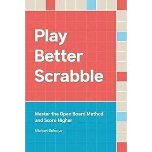 Play Better Scrabble: Master the Open Board Method and Score Higher, Paperback - Michael Goldman imagine