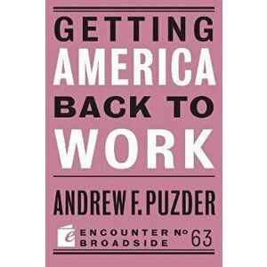 Getting America Back to Work, Paperback - Andrew F. Puzder imagine