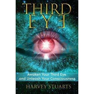 Third Eye: Awaken Your Third Eye, Find Spiritual Enlightenment, Open Pineal Gland, Mediumship, 3rd Eye, Psychic Abilities, Increa, Paperback - Harvey imagine