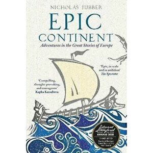Epic Continent. Adventures in the Great Stories of Europe, Paperback - Nicholas Jubber imagine