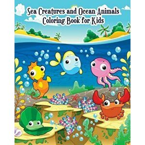 Sea Creatures and Ocean Animals Coloring Book for Kids: for Kids Ages 2-4, 4-8, Boys and Girls, Easy Coloring Pages for Little Hands with Thick Lines, imagine