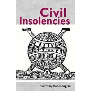 Civil Insolencies, Paperback - Bob Beagrie imagine
