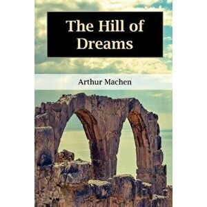 The Hill of Dreams, Paperback - Arthur Machen imagine