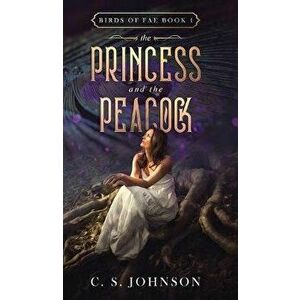 The Princess and the Peacock, Hardcover - C. S. Johnson imagine