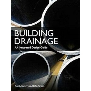 Building Drainage. An Integrated Design Guide, Paperback - John Griggs imagine