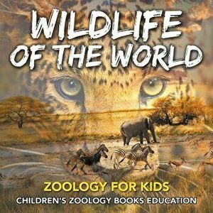 Wildlife of the World: Zoology for Kids Children's Zoology Books Education, Paperback - Baby Professor imagine