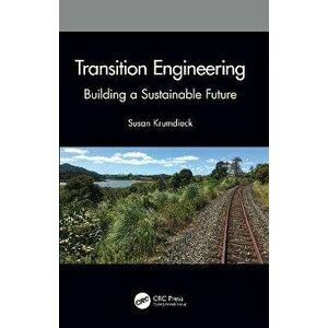 Transition Engineering. Building a Sustainable Future, Paperback - Susan Krumdieck imagine