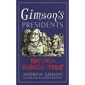 Gimson's Presidents. Brief Lives from Washington to Trump, Hardback - Andrew Gimson imagine
