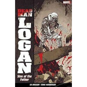 Dead Man Logan Vol. 1: Sins Of The Father, Paperback - Ed Bisson imagine