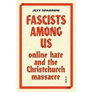 Fascists Among Us. online hate and the Christchurch massacre, Paperback - Jeff Sparrow imagine