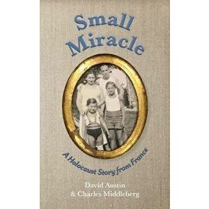 Small Miracle: A Holocaust Story from France, Paperback - David Austin imagine