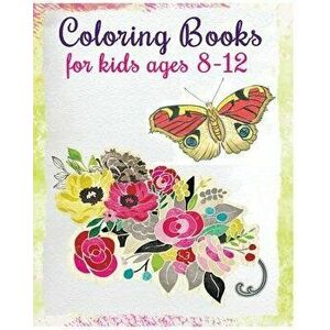 Coloring Books For Kids Ages 8-12: Stress Relief Coloring Book (Flowers & Butterflies), Paperback - Barbara Moriz imagine