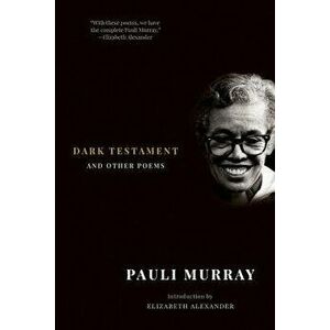 Dark Testament: And Other Poems, Paperback - Pauli Murray imagine