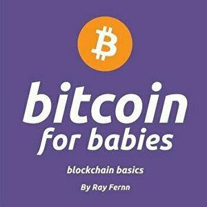 Bitcoin for Babies: It's never too early to teach your little ones about bitcoin. Gives trading snacks at daycare a whole new meaning..., Paperback - imagine