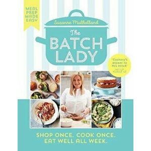 Batch Lady. Shop Once. Cook Once. Eat Well All Week., Hardback - Suzanne Mulholland imagine