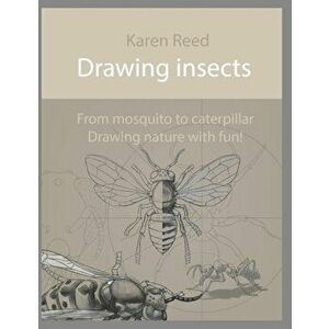 Drawing insects: From mosquito to caterpillar. Drawing nature with fun!, Paperback - Karen Reed imagine