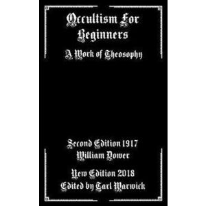 Occultism For Beginners: A Work of Theosophy, Paperback - Tarl Warwick imagine
