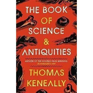Book of Science and Antiquities, Paperback - Thomas Keneally imagine