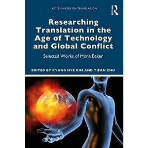 Researching Translation in the Age of Technology and Global Conflict. Selected Works of Mona Baker, Paperback - *** imagine