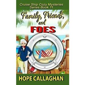 Family, Friends, and Foes: A Cruise Ship Cozy Mystery, Paperback - Hope Callaghan imagine