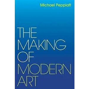 Making of Modern Art. Selected Writings, Hardback - Michael Peppiatt imagine